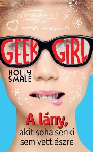 [Geek Girl 01] • A lány, akit soha senki nem vett észre